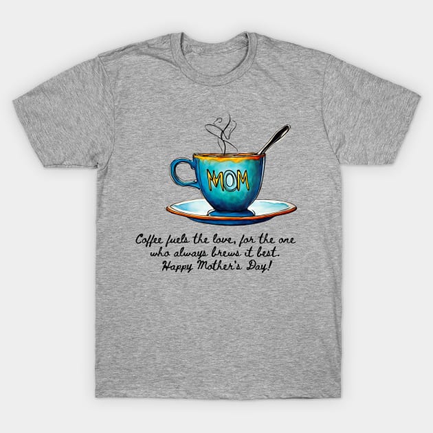 Happy Mother's Day for Coffee Lovers (Motivational and Inspirational Quote) T-Shirt by Inspire Me 